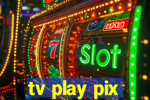 tv play pix